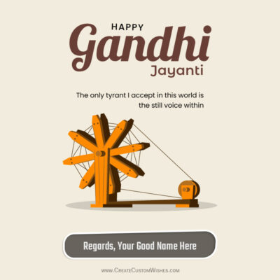 Write Name on Gandhi Jayanti 2026 Wishes & Greeting CardsGandhi Jayanti greeting card with an orange spinning wheel illustration and the message 'The only tyrant I accept in this world is the still voice within', plus a customizable 'Regards, Your Good Name Here' button text.